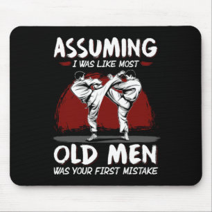 Karate Uming I Was Like Most Old Men Was First Mis Mouse Pad