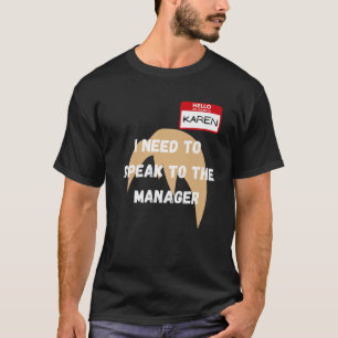 Karen Funny Meme I Need To Speak To The Manager Ha T-Shirt