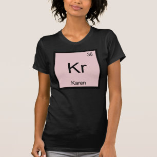 Karen Name Chemistry Element Periodic Table T-Shirt