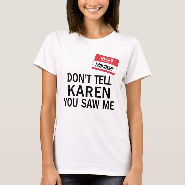 Karen's Manager Costume Don't tell her you saw me T-Shirt (Front)