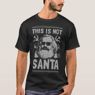 Karl Marx Christmas Communist This Is Not Santa T-Shirt