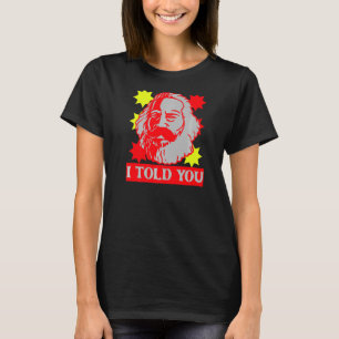 Karl Marx I Told You Communism Communist Capital T-Shirt