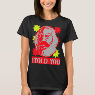 Karl Marx  I Told You  Communism Communist Capital T-Shirt