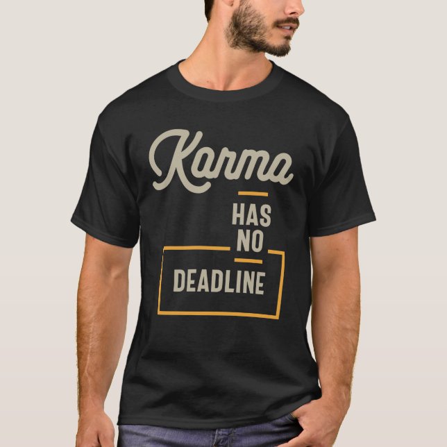 Karma Has No Deadline Funny Saying Sarcastic  T-Shirt (Front)
