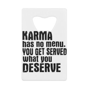 Karma Has No Menu You Get Served What You Deserve Credit Card Bottle Opener