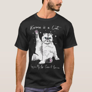Karma Is A Cat Purring In My Lap Cause It Loves Me T-Shirt