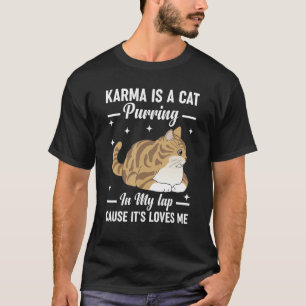 Karma is a Cat Purring in My Lap Cause It s Loves T-Shirt