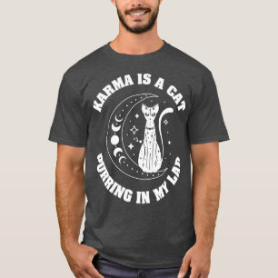 Karma Is A Cat Purring In My Lap T-Shirt