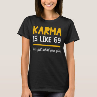 KARMA is like 69 | Funny t-shirts