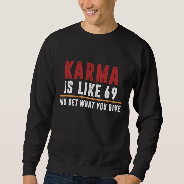 Karma is like 69 sweatshirt (Front)