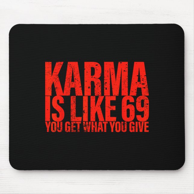 Karma Is Like 69 You Get What You Give Funny Sayin Mouse Pad (Front)