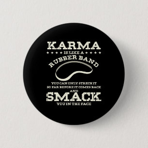 Karma Is Like A Rubber Band 2 Inch Round Button