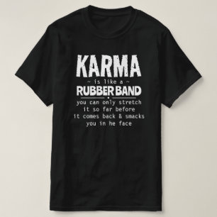 KARMA IS LIKE A RUBBER BAND T-Shirt