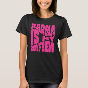 Karma Is My Boyfriend   Saying Sarcastic  Cute T-Shirt