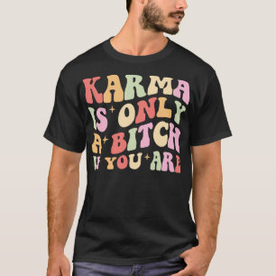 Karma Is Only A If You Are Retro Style T-Shirt