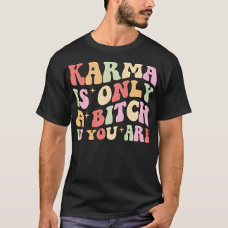 Karma Is Only A If You Are Retro Style T-Shirt