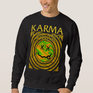 Karma Is Only Bad If You Are Karma Universal Law B Sweatshirt