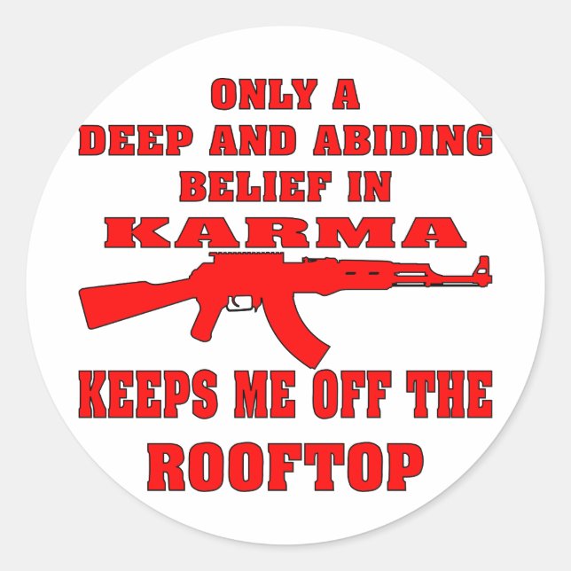 Karma Keeps Me Off Rooftop With An Assault Rifle Classic Round Sticker (Front)