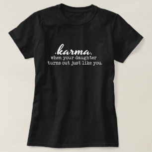 Karma - Mom and Daughter, funny, sarcastic, gift T-Shirt
