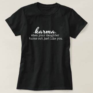 Karma - Mom and Daughter, funny, sarcastic, gift T-Shirt
