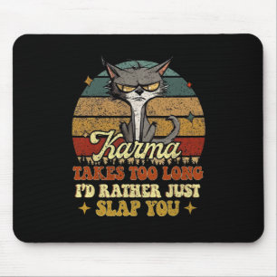 Karma Takes Too Long I'd Rather Just Slap You Funn Mouse Pad