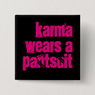 "Karma Wears a Pantsuit" square button