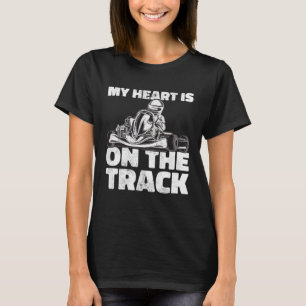 Kart Racing My Heart Is On the Track Karting Go Ka T-Shirt