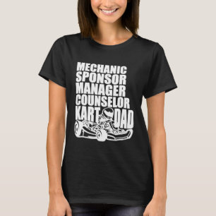 Karting Dad Mechanic Sponsor Manager Counsellor Ka T-Shirt
