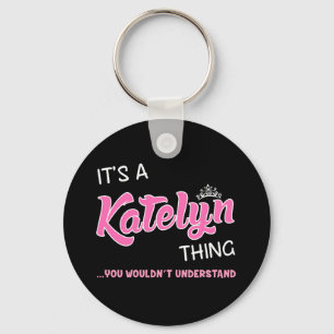 Katelyn thing you wouldn't understand keychain