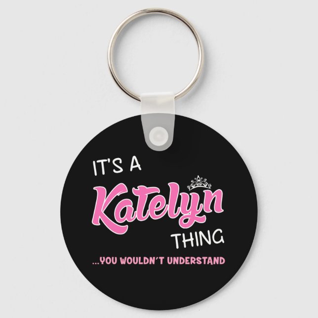 Katelyn thing you wouldn't understand keychain (Front)