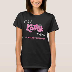 Kathy thing you wouldn't understand T-Shirt