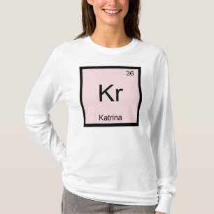 Katrina Name Chemistry Element Periodic Table T-Shirt