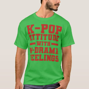 KAttitude With KDrama Feelings Funny Quotes T-Shirt