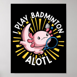 Kawaii Axolotl Pun Funny I Play Badminton Alotl  Poster