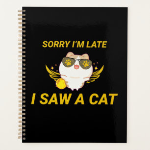 Kawaii Funny Cat   Sorry I'm Late, I Saw A Cat Planner