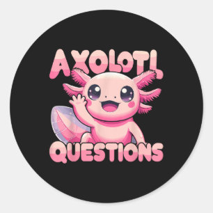Kawaii I Axolotl Questions Funny Axolotl  Classic Round Sticker