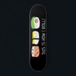 Kawaii Illustration This is how I roll Sushi Roll  Skateboard<br><div class="desc">Roll in style with our adorable Kawaii Illustration "This is How I Roll" Sushi Roll Skateboard. This funny and cute design features a delightful sushi illustration in a kawaii (cute) style, bringing a touch of playfulness to your skateboard. The sushi roll is playfully depicted, adding a fun and unique element...</div>