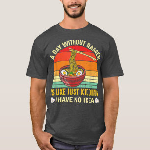 Kawaii Japanese Noodles A Day Without Ramen T-Shirt