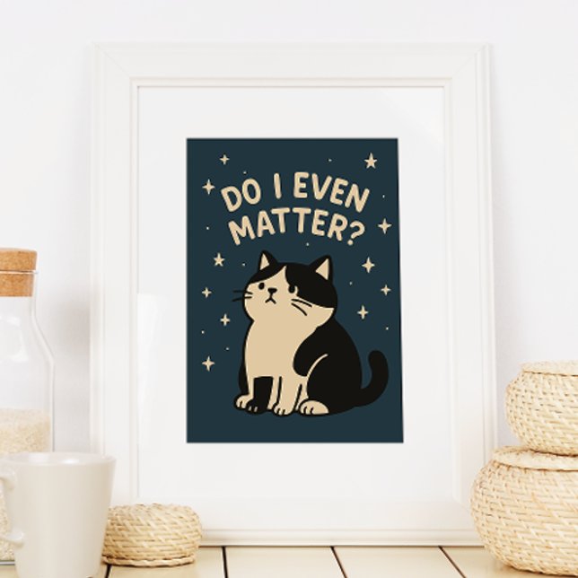 Kawaii Sad Cute Cat. Do I Even Matter? Quote  Poster (Creator Uploaded)