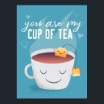 Kawaii You Are My Cup of Tea Kitchen Art Poster<br><div class="desc">Cute illustration of a mug with tea filled in it. Both the tea bag and the cup has sweet smiles on their faces. The tea bag's tag has a text that says "beau-tea-ful." The text above the illustration says "you are my cup of tea, " and there are floating hearts...</div>