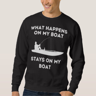 Kayak Boat What Happens On Quote Saying Fishing B Sweatshirt