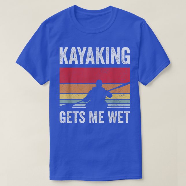 Kayak Boating PaddlingKayaking Gets Me Wet587  T-Shirt (Design Front)