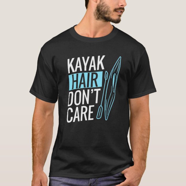 Kayak Hair Don't Care  Kayaking T-Shirt (Front)