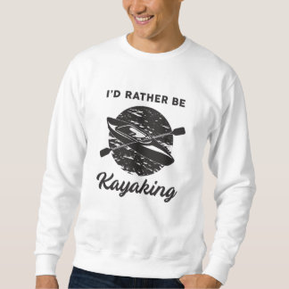 Kayak Kayaking Canoeing Canoe Funny Gift Idea Sweatshirt