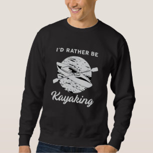 Kayak Kayaking Canoeing Canoe Paddle Funny Gift Sweatshirt