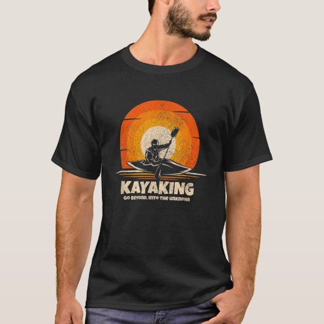 Kayak Kayaking Into The Unknown Kayaker Funny Kaya T-Shirt (Front)