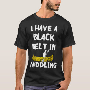 Kayak Paddler Black Belt In Paddling Canoe Kayak S T-Shirt