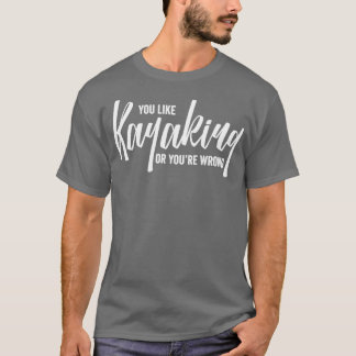Kayak You Like Kayaking Or White Gift Light T-Shirt