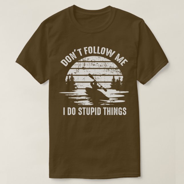 kayaker Funny Saying T-Shirt (Design Front)