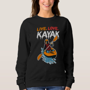 Kayaker Kayaking Boating Water Sport Live Love Kay Sweatshirt